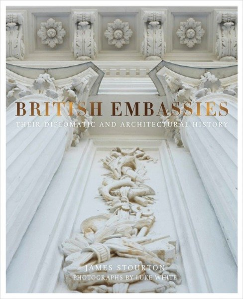 Album British Embassies: Their Diplomatic and Architectural History 